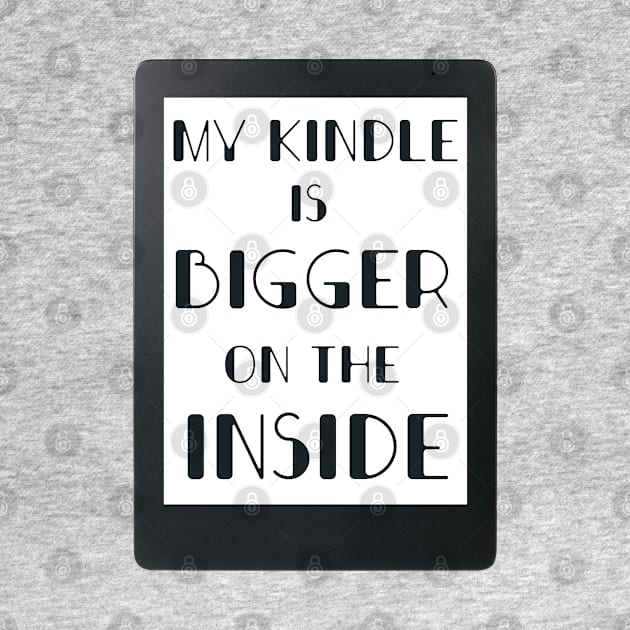 My kindle is bigger on the inside by Bookishandgeeky